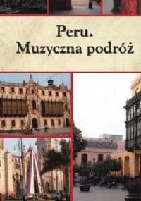 Peru. Muzyczna podróż Krzysztofa Wiernickiego - Krzysztof Wiernicki