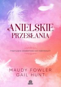 Anielskie przesłania. Inspirujące wiadomości od najbliższych - Gail Hunt, Maudy Fowler