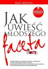 Jak uwieść młodszego faceta. Łowieckie porady kuguarzycy - Kate Mulvey