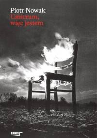 Umieram, więc jestem - Piotr Nowak