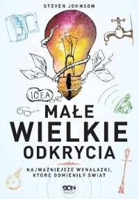 Małe wielkie odkrycia. Najważniejsze wynalazki, które odmieniły świat - Steven Johnson