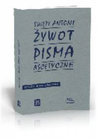 Żywot. Pisma ascetyczne - Święty Antoni