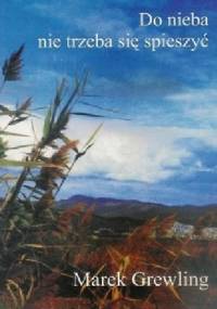 Do nieba nie trzeba się spieszyć - Marek GREWLING