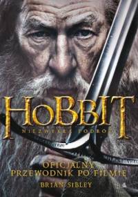 Hobbit: Niezwykła Podróż. Oficjalny Przewodnik Po Filmie - Brian Sibley