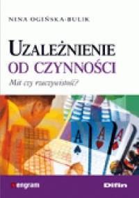 Uzależnienie od czynności. Mit czy rzeczywistość? - Nina Ogińska-Bulik