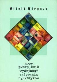 Nowy podręcznik wydajnego zażywania narkotyków - Witold Wirpsza