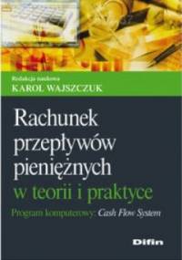 Rachunek przepływów pieniężnych w teorii i praktyce - Karol Wajszczuk