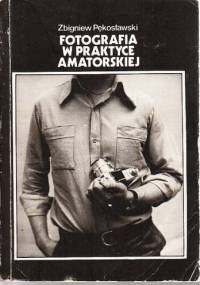 Fotografia w praktyce amatorskiej - Zbigniew Pękosławski