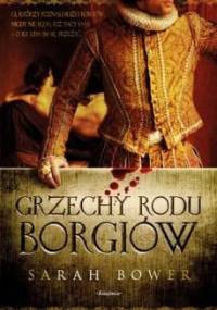 Grzechy rodu Borgiów - Sarah Bower