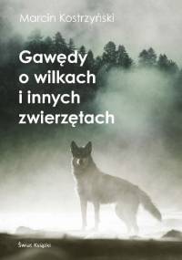 Gawędy o wilkach i innych zwierzętach - Marcin Kostrzyński