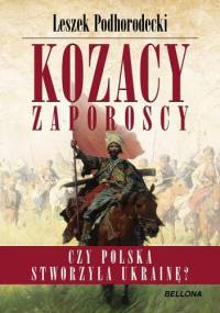 Kozacy Zaporoscy. Czy Polska stworzyła Ukrainę? - Leszek Podhorodecki