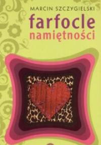 Farfocle namiętności - Marcin Szczygielski