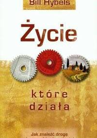 Życie, które działa. Jak znaleźć drogę do prawdziwej mądrości - Bill Hybels