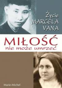 Miłość nie może umrzeć. Życie Marcela Vana - Marie-Michel