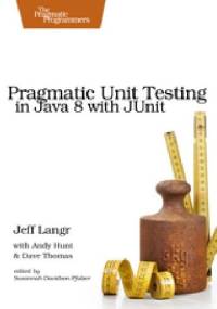 Pragmatic Unit Testing in Java 8 with JUnit - Dave Thomas, Andy Hunt
