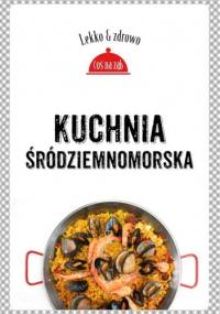 Kuchnia śródziemnomorska - Justyna Mrowiec, Marta Dobrowolska-Kierył