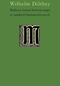 Budowa świata historycznego w naukach humanistycznych - Wilhelm Dilthey