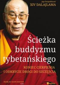 Ścieżka buddyzmu tybetańskiego. Koniec cierpienia i odkrycie drogi do szczęścia - Dalajlama XIV