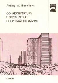 Od architektury nowoczesnej do postmodernizmu - Andriej Władimirowicz Ikonnikow