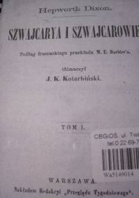 Szwajcarya i Szwajcarowie. T. 1 - William Hepworth Dixon