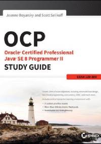 Oracle Certified Professional Java SE 8 Programmer II Study Guide: Exam 1Z0-809 - Scott Selikoff, Jeanne Boyarsky