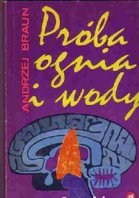 Próba ognia i wody - Andrzej Braun