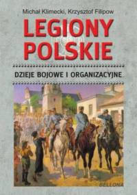 Legiony Polskie. Dzieje bojowe i organizacyjne - Michał Klimecki, Krzysztof Filipow