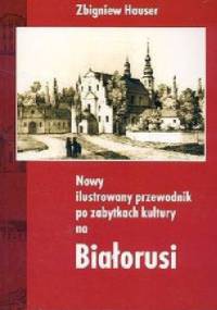 Nowy ilustrowany przewodnik po zabytkach kultury na Białorusi - Zbigniew Hauser