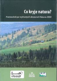 Co kryje natura? Przewodnik po wybranych obszarach Natura 2000 - Maria Jujka-Radziewicz, Elżbieta Okołów