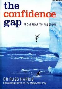 The Confidence Gap. From Fear To Freedom - Russ Harris