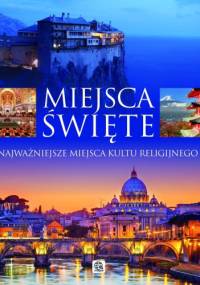 Miejsca święte. Najważniejsze miejsca kultu religijnego - Marcin Pielesz, Koryna Dylewska