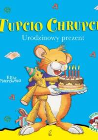 Tupcio Chrupcio. Urodzinowy prezent - Eliza Piotrowska