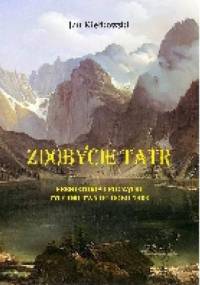 Zdobycie Tatr. Historia i kronika taternictwa - Jan Kiełkowski