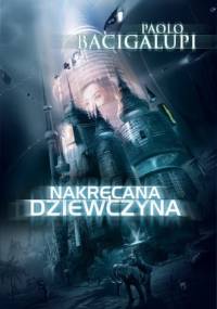 Nakręcana dziewczyna - Paolo Bacigalupi