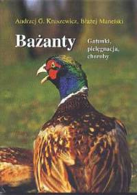 Bażanty. Gatunki, pielęgnacja, choroby - Andrzej G. Kruszewicz, Błażej Manelski