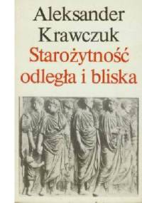 Starożytność odległa i bliska - Aleksander Krawczuk