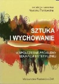 Sztuka i wychowanie. Współczesne problemy edukacji estetycznej - Krystyna Pankowska