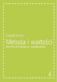 Metoda i wartości. Metafilozofia Kazimierza Twardowskiego - Ryszard Kleszcz