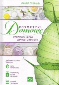 Kosmetyki Domowe. Zdrowie i uroda wprost z natury - Joanna Czerniel