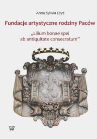 Fundacje artystyczne rodziny Paców - Sylwia Czyż Anna