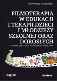 Filmoterapia w edukacji i terapii dzieci i młodzieży szkolnej oraz dorosłych - Ewa Warmuz-Warmuzińska