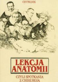 Lekcja Anatomii. Czyli spotkania z chirurgią - praca zbiorowa