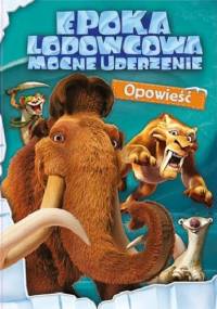 Epoka lodowcowa. Mocne uderzenie. Opowieść - praca zbiorowa