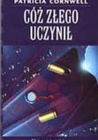Cóż złego uczynił - Patricia Cornwell