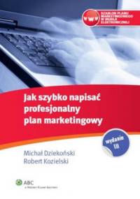 Jak szybko napisać profesjonalny plan marketingowy - Michał Dziekoński, Robert Kozielski