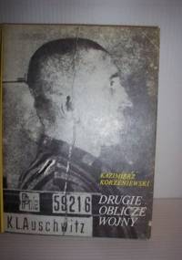 Drugie oblicze wojny: Pamiętnik więźnia obozu koncentracyjnego nr 59216 - Kazimierz Korzeniewski