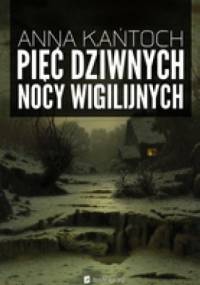 Pięć dziwnych nocy wigilijnych - Anna Kańtoch