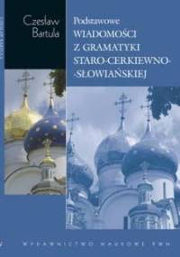 Podstawowe wiadomości z gramatyki staro-cerkiewno-słowiańskiej na tle porównawczym - Czesław Bartula