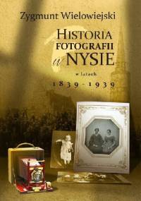 Historia fotografii w Nysie w latach 1839-1939 - Zygmunt Wielowiejski