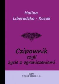 Czipownik, czyli życie z ograniczeniami - Liberadzka - Kozak Halina